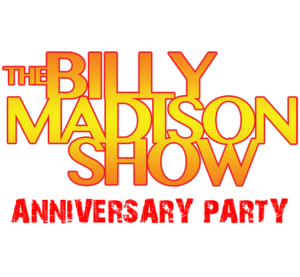 The Billy Madison Show Anniversary Party